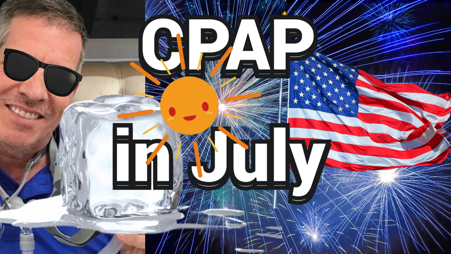 Stay 😎 Cool 🧊 With CPAP in July 🔥 and ALL Summer!