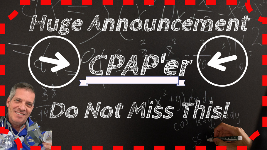 CPAP'er Do Not Miss This! [Huge Announcement!]