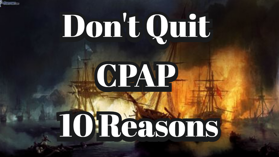 Don't Quit CPAP 10 Best Reasons [Encouragement for Your Journey]